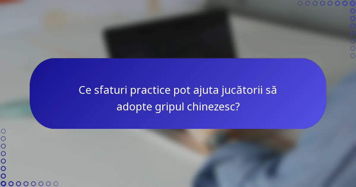 Ce sfaturi practice pot ajuta jucătorii să adopte gripul chinezesc?