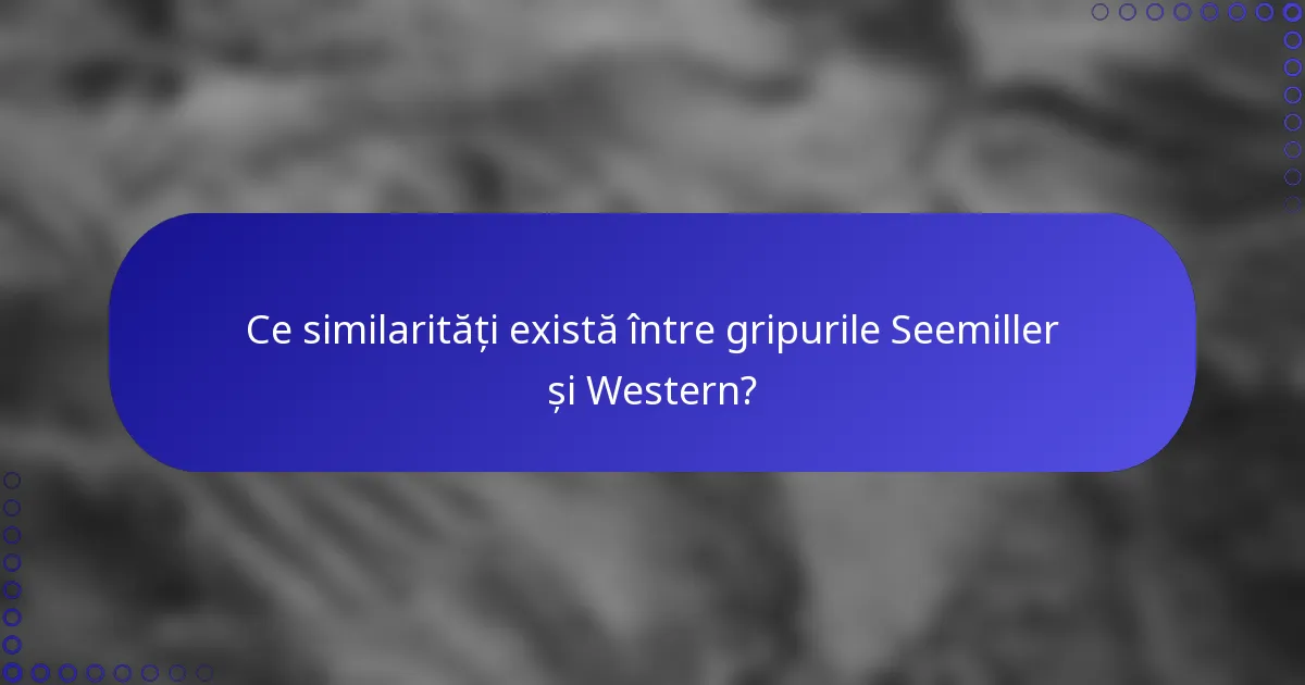 Ce similarități există între gripurile Seemiller și Western?