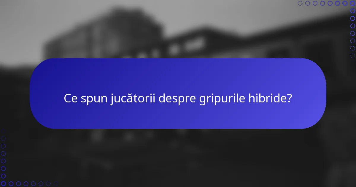 Ce spun jucătorii despre gripurile hibride?