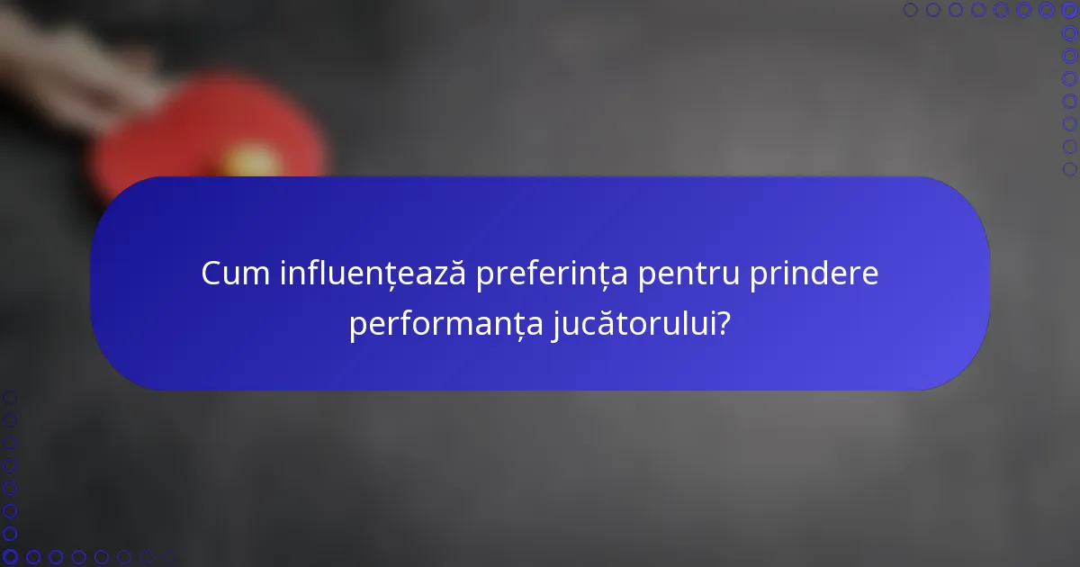 Cum influențează preferința pentru prindere performanța jucătorului?