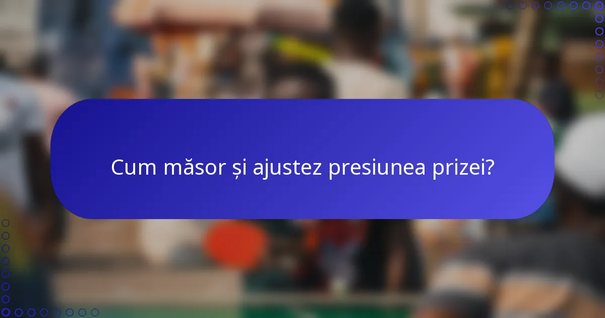 Cum măsor și ajustez presiunea prizei?