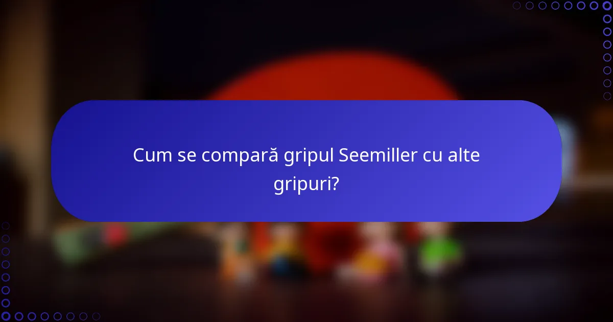 Cum se compară gripul Seemiller cu alte gripuri?